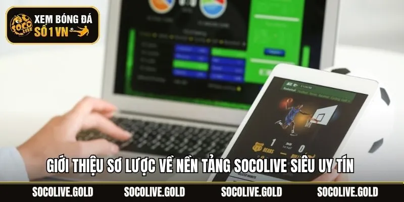 Giới thiệu sơ lược về nền tảng Socolive siêu uy tín