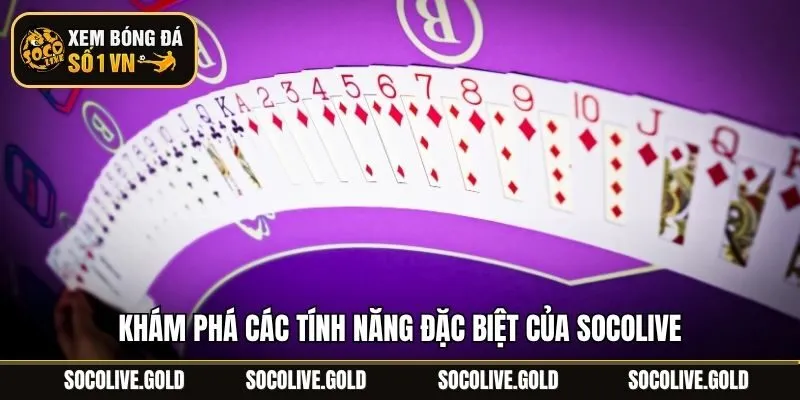 Khám phá các tính năng đặc biệt của Socolive