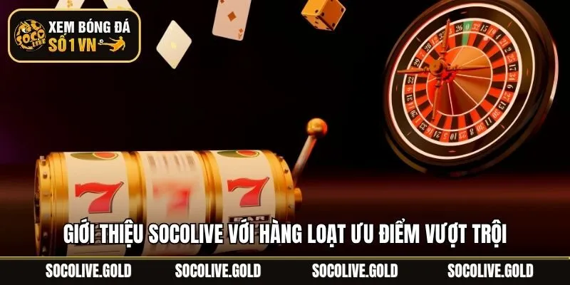 Giới thiệu Socolive với hàng loạt ưu điểm vượt trội