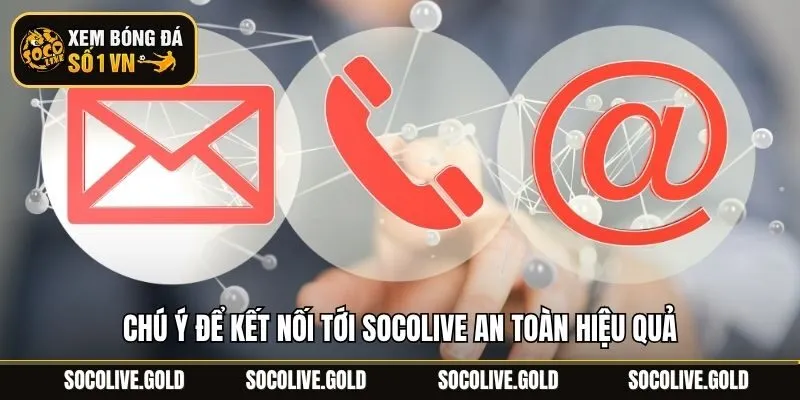 Chú ý để kết nối tới Socolive an toàn hiệu quả