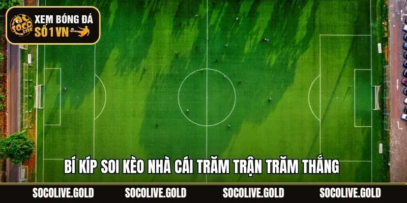 Bí kíp soi kèo nhà cái trăm trận trăm thắng